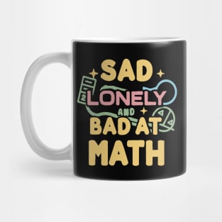 Sad Lonely and Bad At Math. Funny Maths Mug